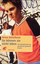 Bruno Bettelheim - So können sie nicht leben