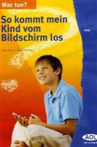 Peter Betz, Katja Schmidt - So kommt mein Kind vom Bildschirm los!