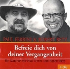 Robert Betz, Robert Th. Betz, Robert Theodor Betz - Befreie dich von deiner Vergangenheit, 2 Audio-CDs (Hörbuch)