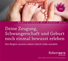 Robert Betz, Robert T. Betz, Robert Th. Betz - Deine Zeugung, Schwangerschaft und Geburt noch einmal bewusst erleben, Audio-CD (Hörbuch)