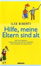 Ilse Biberti - Hilfe, meine Eltern sind alt