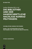 Jochen Brüning, Hans-Jör Künast, Hans-Jörg Künast, Zäh, Zäh, Helmut Zäh - Die Bibliothek Konrad Peutingers - Band 2: Die autographen Kataloge Peutingers. Der juristische Bibliotheksteil. Bd.2