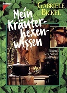 Gabriele Bickel - Mein Kräuterhexenwissen