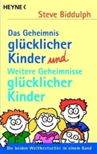 Steve Biddulph - Das Geheimnis glücklicher Kinder und Weitere Geheimnisse glücklicher Kinder