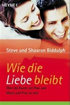 Shaaron Biddulph, Steve Biddulph - Wie die Liebe bleibt
