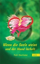 Ruth Biechteler - Wenn die Seele weint und der Mund lächelt