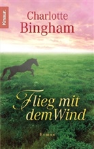 Charlotte Bingham - Flieg mit dem Wind