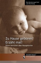 Elk Blankenagel-Pertl, Elke Blankenagel-Pertl, Jule Rechberg - Zu Hause geboren? Erzähl mal!