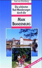 Axel von Blomberg - Die schönsten Rad-Wanderungen durch die Mark Brandenburg