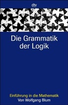Wolfgang Blum, Nadine Schnyder, Olaf Benzinger - Die Grammatik der Logik
