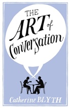 Catherine Blyth - The Art of Conversation: How Talking Improves Lives