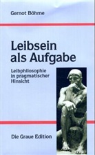 Gernot Böhme - Leibsein als Aufgabe