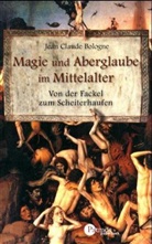Jean Cl. Bologne - Magie und Aberglaube im Mittelalter