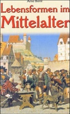 Arno Borst - Lebensformen im Mittelalter