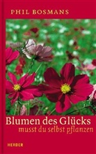Phil Bosmans - Blumen des Glücks mußt du selbst pflanzen