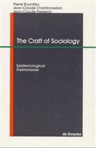 Pierr Bourdieu, Pierre Bourdieu, Jean-Claud Chamboredon, Jean-Claude Chamboredon, Passeron, Jean-Claude Passeron - The Craft of Sociology