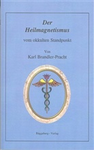 Karl Brandler-Pracht - Der Heilmagnetismus vom okkulten Standpunkt