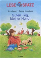 Anne Braun, Sabine Kraushaar - Guten Tag, kleiner Hund!