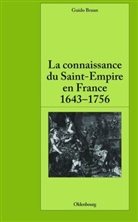 Guido Braun - La connaissance du Saint-Empire en France du baroque aux Lumières 1643-1756