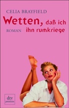 Celia Brayfield - Wetten, daß ich ihn rumkriege