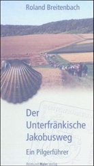 Roland Breitenbach - Der Unterfränkische Jakobusweg
