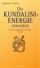 Sukadev V. Bretz - Die Kundalini-Energie erwecken