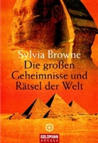 Sylvia Browne - Die großen Geheimnisse und Rätsel der Welt