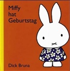 Dick Bruna - Miffy - 1: Miffy hat Geburtstag
