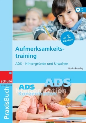 Monika Brunsting - Aufmerksamkeitstraining - ADS - Hintergründe und Ursachen: Praxisbuch