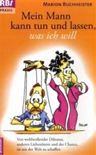 Marion Buchheister - Mein Mann kann tun und lassen, was ich will