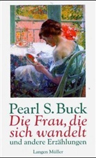 Pearl S. Buck - Die Frau die sich wandelt und andere Erzählungen