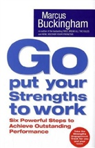 Marcus Buckingham - Go, Put Your Strengths to Work