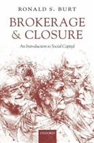Ron Burt, Ronald S. Burt, Ronald S. (Hobart W. Williams Professor of Strategy and Sociology Burt, Burt Ronald S. - Brokerage and Closure