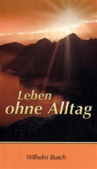 Wilhelm Busch - Leben ohne Alltag