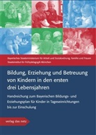 Bayerisches Staatsministerium f. Arbeit u. Sozialordnung, für, München Staatsinstitut für Frühpädagogik, Bayerische Staatsministerium f  Arbeit u  S, Bayerische Staatsministerium f Arbeit u Soz, Bayerisches Staatsministerium f Arbeit u Soz - Bildung, Erziehung und Betreuung von Kindern in den ersten drei Lebensjahren