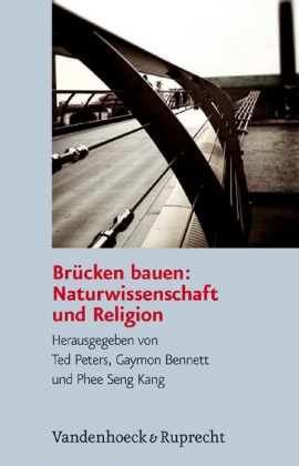 Ted Peters, Gaymon Bennett, Gaymon L. Bennett,  Kang Phee Seng, Ted Peters, Kang Phee Seng - Brücken bauen: Naturwissenschaft und Religion - Naturwissenschaft und Religion