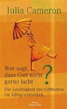 Julia Cameron - Wer sagt, dass Gott nicht gerne lacht?