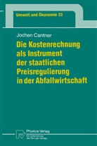 Jochen Cantner - Die Kostenrechnung als Instrument der staatlichen Preisregulierung in der Abfallwirtschaft