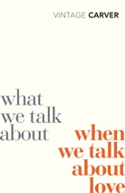 Raymond Carver - What we Talk About When we Talk About Love