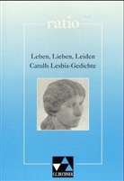 Catull, Gaius Valerius Catull - Leben, Lieben, Leiden