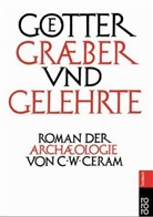 C. W. Ceram - Götter, Gräber und Gelehrte