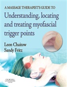 Leon Chaitow, Sandy Fritz - A Massage Therapist s Guide to Understanding, Locating and