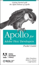 Chamber, Mike Chambers, Dixo, Rob Dixon, Swartz, Jeff Swartz - Apollo for Adobe Flex Developers Pocket Guide