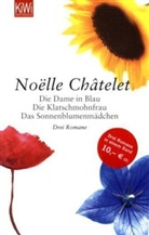 Noëlle Châtelet - Die Dame in Blau. Die Klatschmohnfrau. Das Sonnenblumenmädchen