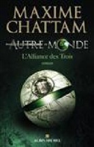 Maxime Chattam, Maxime (1976-....) Chattam, Chattam-m, Maxime Chattam - Autre-monde. Vol. 1. L'Alliance des trois