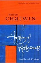 Bruce Chatwin - Anatomy of Restlessness