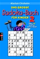 Alastair Chisholm - Das große Sudoku-Buch für Kinder. Bd.2