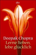 Deepak Chopra - Lerne lieben, lebe glücklich