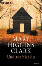 Mary Higgins Clark - Und tot bist du