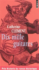 Catherine Clément, Catherine Clement, Catherine Clément, Catherine (1939-....) Clément, CLEMENT CATHERINE, Catherine Cl'ment - DIX MILLE GUITARES